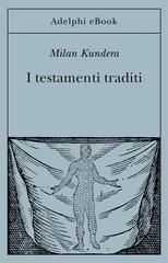 Milan Kundera – I testamenti traditi (2023)