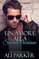Ali Parker – I fratelli Bancroft Vol. 7. Un amore alla seconda occasione (2026)
