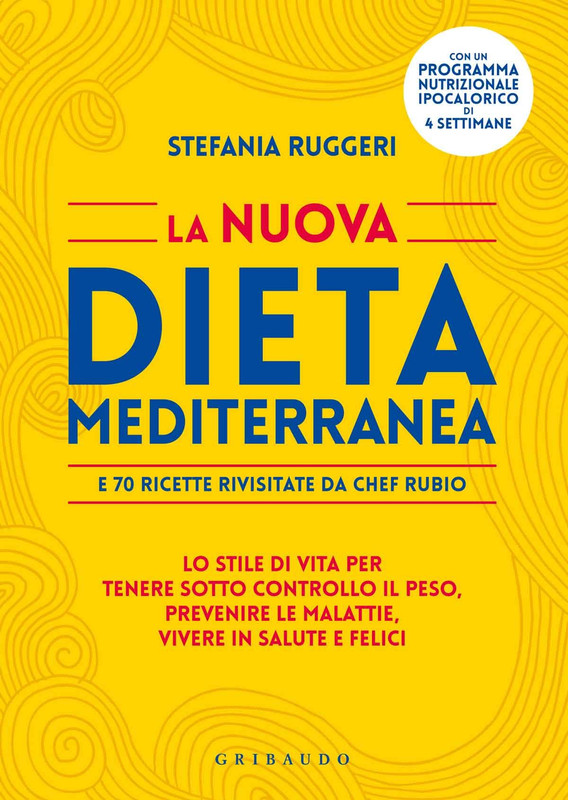 Stefania Ruggeri - La nuova dieta mediterranea e 70 ricette rivisitate da chef Rubio (2018)