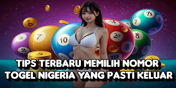 Tips Terbaru Memilih Nomor Togel Nigeria Yang Pasti Keluar