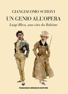 Giangiacomo Schiavi - Un genio all'Opera. Luigi Illica, una vita da Bohème (2024)