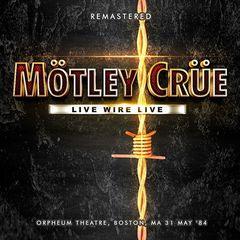 Mötley Crüe - Live Wire (2018).mp3 - 320 Kbps