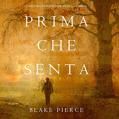 Blake Pierce - Prima Che Senta꞉ Un Mistero di Mackenzie White 6 (2020) (mp3 - 128 kbps)