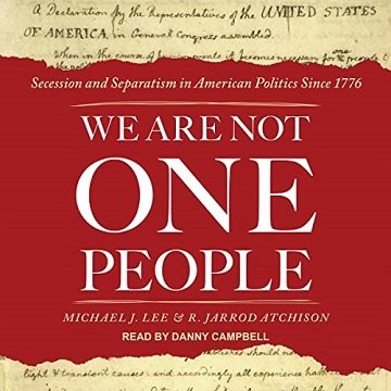 We Are Not One People Secession and Separatism in American Politics Since 1776  [Audiobook]