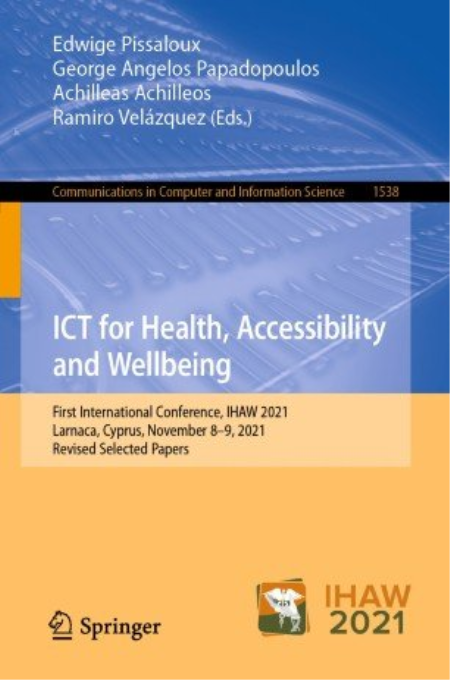 ICT for Health, Accessibility and Wellbeing: First International Conference, IHAW 2021