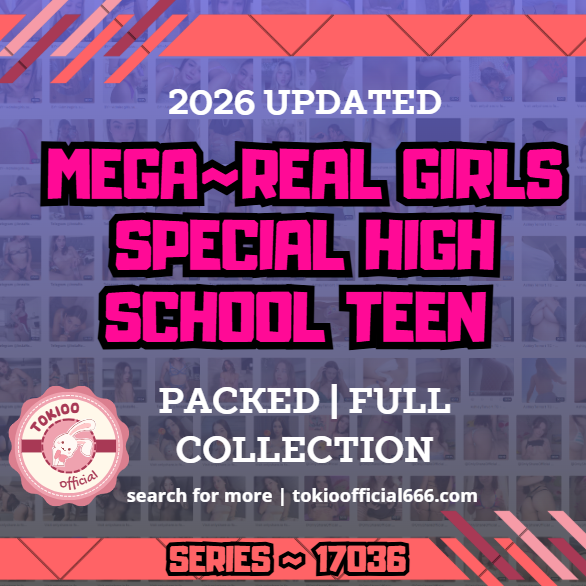 💦OFFICIAL ORIGINAL💦MEGA💦real girls special high school teen 💦17036