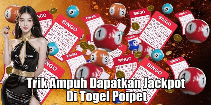 Trik Ampuh Dapatkan Jackpot Di Togel Poipet