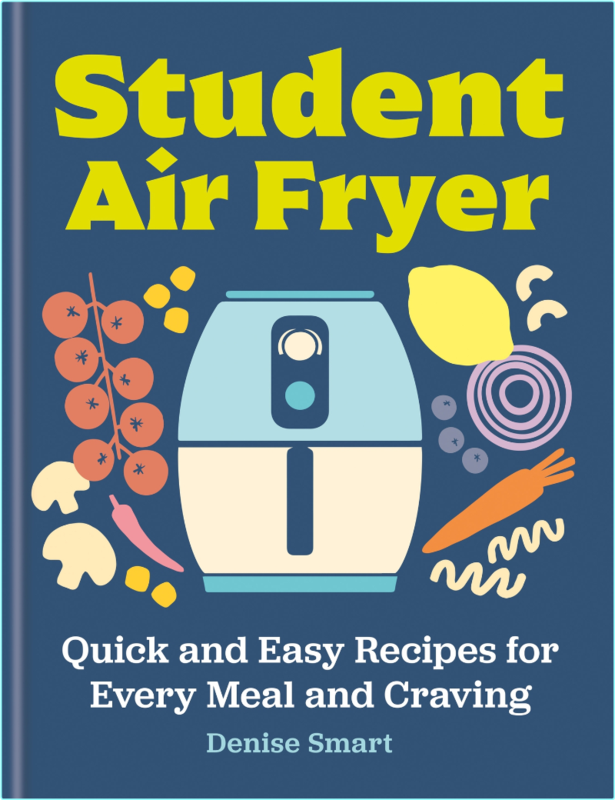 Student Air Fryer Quick And Easy Recipes For Every Meal And Craving (Denise Smart)