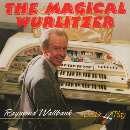 Raymond Wallbank - The Magical Wurlitzer (1991)