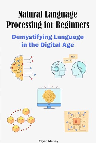 Natural Language Processing for Beginners: Demystifying Language in the Digital Age