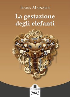 Ilaria Mainardi  - La gestazione degli elefanti (2023)