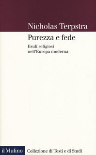 Nicholas Terpstra - Purezza e fede. Esuli religiosi nell'Europa moderna (2019)
