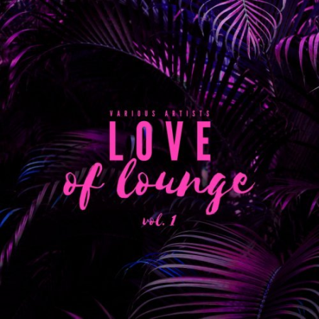 VA - Love Of Lounge Vol.1 (2019)