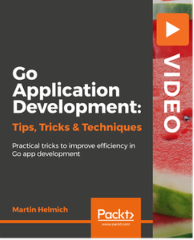 Go Application Development - Tips, Tricks, and Techniques