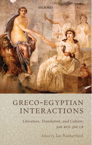 Greco-Egyptian Interactions: Literature, Translation, and Culture, 500 BC-AD 300