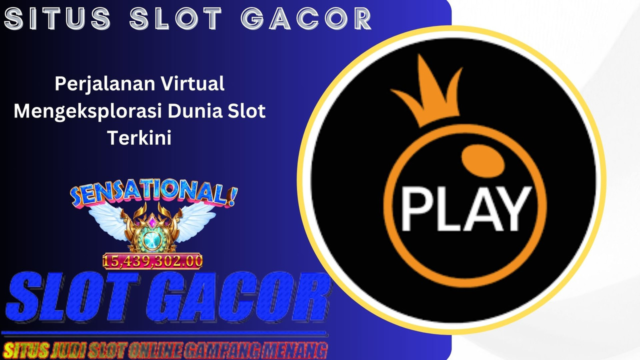 Perjalanan Virtual Mengeksplorasi Dunia Slot Terkini