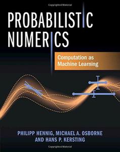 Probabilistic Numerics: Computation as Machine Learning