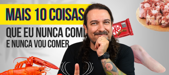 Mais 10 coisas que eu nunca comi e NUNCA VOU COMER!