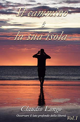 Claudio Longo – Il cammino e la sua isola: osservare il lato profondo della libertà (2019) Claudio Longo – Il cammino e la sua isola: osservare il lato profondo della libertà (2019)