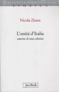 Nicola Zitara - L'unità d'Italia. Nascita di una colonia (2010)
