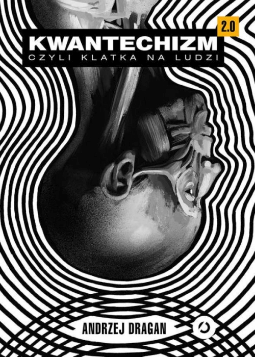 Andrzej Dragan - Kwantechizm 2.0, czyli klatka na ludzi
