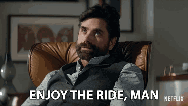 enjoy the ride man