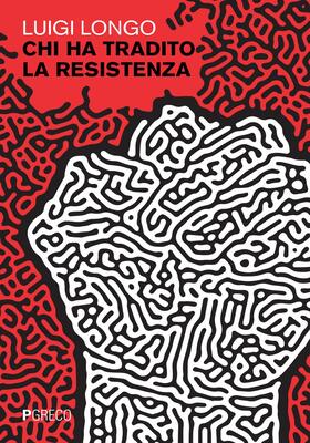 Luigi Longo - Chi ha tradito la Resistenza (2026)