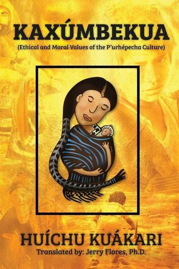Kaxúmbekua (Ethical and Moral Values of the P'urhépecha Culture) book cover
