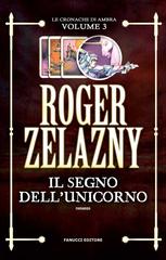 Roger Zelazny – Le cronache di Ambra Vol. 3. Il segno dell’Unicorno (2017)