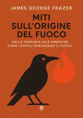 James George Frazer - Miti sull’origine del fuoco (2026)