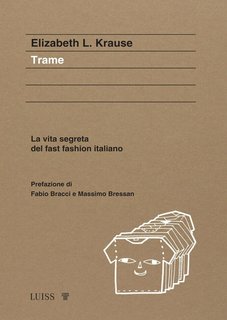 Elizabeth L. Krause - Trame. La vita segreta del fast fashion italiano (2024)
