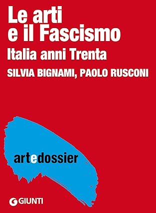 Silvia Bignami, Paolo Rusconi - Le arti e il fascismo. Italia anni Trenta (2014)