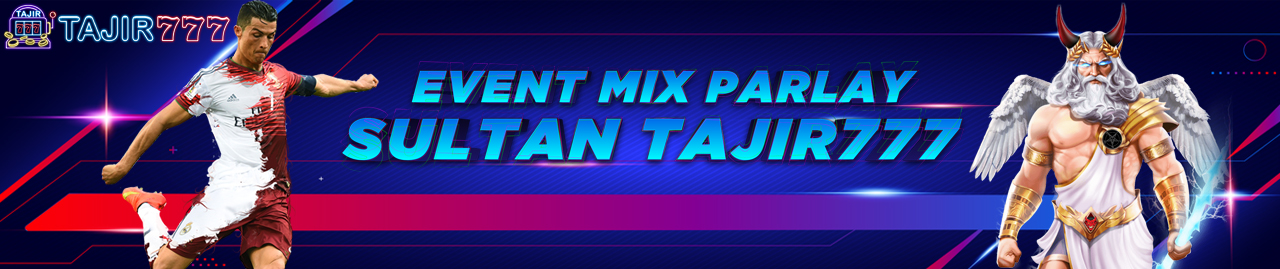 EVENT MIX PARLAY SULTAN 4 TIM TAJIR777