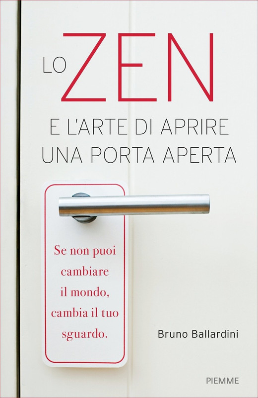 Bruno Ballardini – Lo zen e l’arte di aprire una porta aperta (2018)