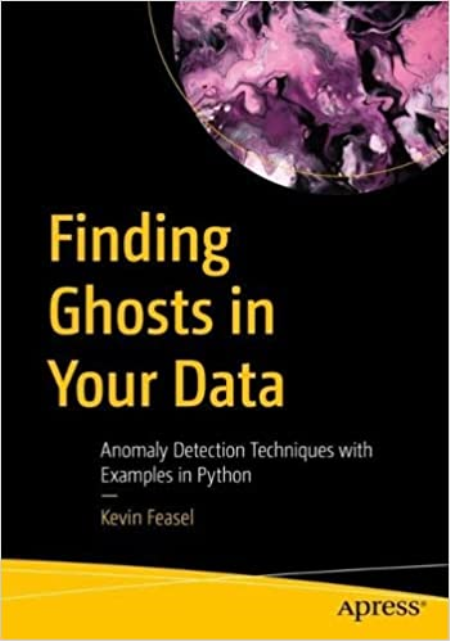 Finding Ghosts in Your Data: Anomaly Detection Techniques with Examples in Python (True PDF)
