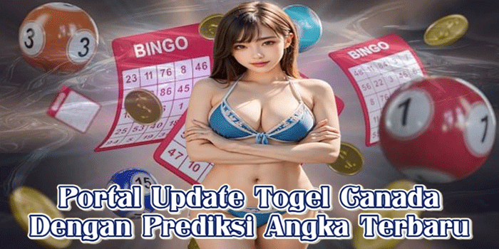 Portal Update Togel Canada Dengan Prediksi Angka Terbaru