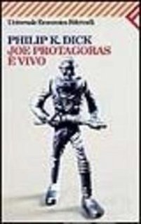 Philip K. Dick - Joe Protagoras è vivo (2000)