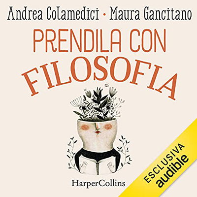Andrea Colamedici, Maura Gancitano - Prendila con filosofia꞉ Manuale di fioritura personale (2021) (mp3 - 128 kbps)