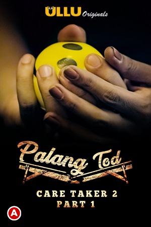  Palang Tod: Caretaker 2 Part 1 (2021) UNRATED 720p HEVC HDRip Hindi S01 Complete Hot Web Series x265 AAC [200MB] Full Movie Download