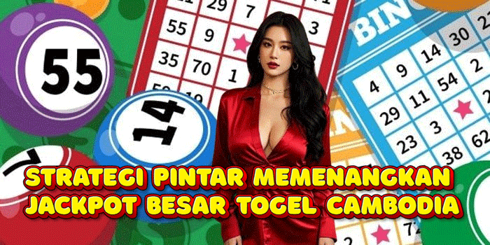 Strategi Pintar Memenangkan Jackpot Besar Togel Cambodia