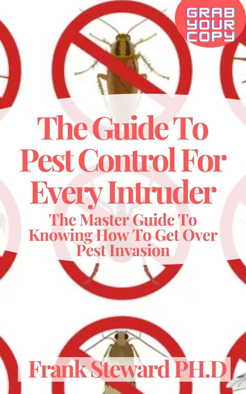 The Guide To Pest Control For Every Intruder The Master Guide To Knowing How To Get Over Pest Inv... The Guide To Pest Control For Every Intruder The Master Guide To Knowing How To Get Over Pest Inv...