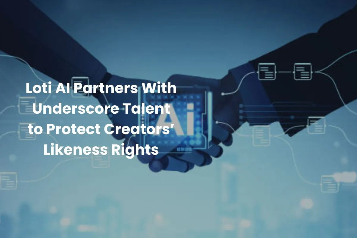 Loti-AI-Partners-With-Underscore-Talent-to-Protect-Creators’-Likeness-Rights