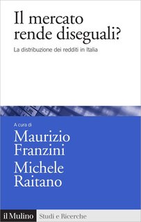 Maurizio Franzini, Michele Raitano (a cura di) - Il mercato rende diseguali? (2018)