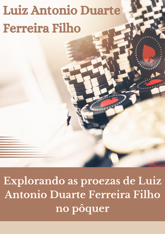 Explorando as proezas de Luiz Antonio Duarte Ferreira Filho no pôquer (1)