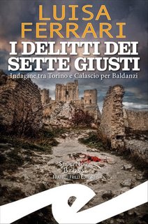 Luisa Ferrari - I delitti dei Sette Giusti. Indagine tra Torino e Calascio per Baldanzi (2022)