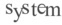 system