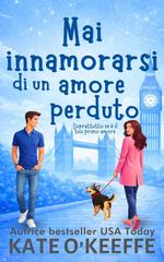 Kate O’Keeffe – Mai dire mai Vol. 4. Mai innamorarsi di un amore perduto. Soprattutto se è stato il tuo primo amore (2026)