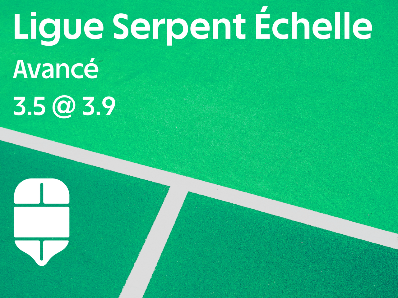 Ligue Serpent Échelle - Avancé 3.5@4.0