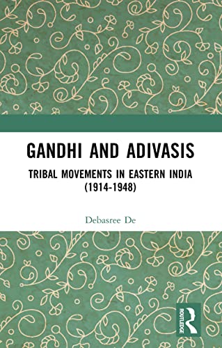 Gandhi and Adivasis: Tribal Movements in Eastern India (1914-1948)