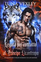 Luna Vexley – Diari del Contratto Shifter Vol. 3. Legata per contratto al principe licantropo (2026)